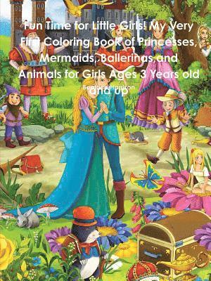 Beatrice Harrison - Fun Time for Little Girls! My Very First Coloring Book of Princesses, Mermaids, Ballerinas, and Animals for Girls Ages 3 Years old and up, Häftad