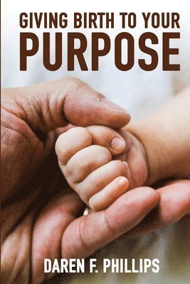 Giving Birth to Your Purpose 1