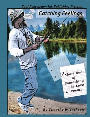 Timothy Jackson - Catching Feelings (A Short Book of Something Like Love Poems), Häftad