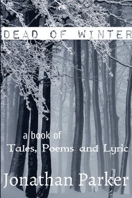Jonathan Parker - Dead of Winter A Book of Tales, Poems and Lyric, Häftad