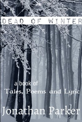Dead of Winter A Book of Tales, Poems and Lyric 1