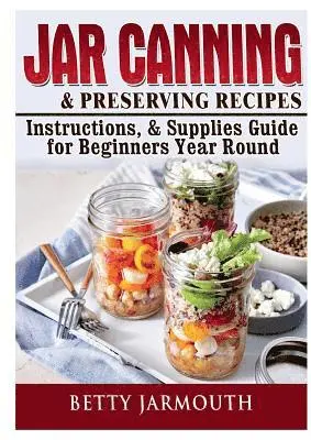 Betty Jarmouth - Jar Canning and Preserving Recipes, Instructions, & Supplies Guide for Beginners Year Round, Häftad. Tillgänglighet: Tillfälligt slut