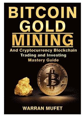 bokomslag And Invest Bitcoin Gold Mining and Cryptocurrency Blockchain, Trading