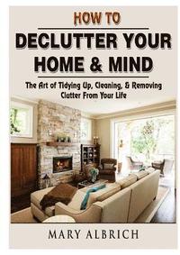 bokomslag How to Declutter Your Home & Mind