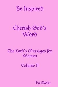 bokomslag Be Inspired Cherish God's Word The Lord's Messages for Women Volume II