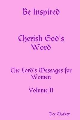 Be Inspired Cherish God's Word The Lord's Messages for Women Volume II 1