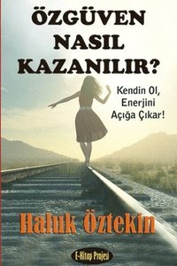 bokomslag Ozguven Nasil Kazanilir? Kendin Ol, Enerjini Aciga Cikar