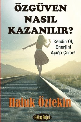 bokomslag Ozguven Nasil Kazanilir? Kendin Ol, Enerjini Aciga Cikar