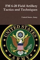United States Army - FM 6-20 Field Artillery Tactics and Techniques, Häftad
