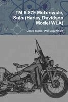 United States War Department - TM 9-879 Motorcycle, Solo (Harley Davidson Model WLA), Häftad
