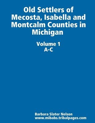 Barbara Nelson - Old Settlers of Mecosta, Isabella and  Montcalm Counties in Michigan, Häftad