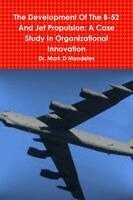 Mark D Mandeles - Development Of The B-52 And Jet Propulsion, Häftad