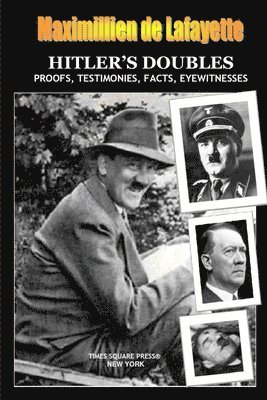 bokomslag HITLER'S DOUBLES, Photos, Proofs, Testimonies, Facts, Eyewitnesses