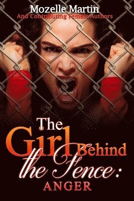 Mozelle Martin - Girl Behind the Fence: Anger, Häftad