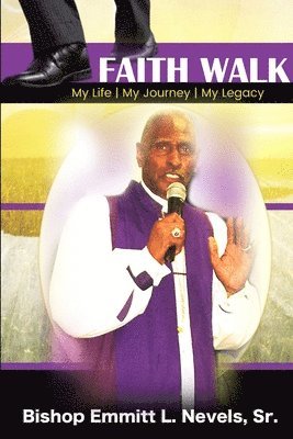 Bishop Emmitt L Nevels Sr, Sr. Nevels, Bishop Emmitt L., Bishop Emmitt L. Nevels Sr. - Faith Walk, Häftad