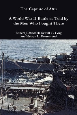 Sewell T Tyng, Nelson L Drummond, Robert J Mitchell, Robert J. Mitchell, Sewell T. Tyng, Nelson L. Drummond - Capture of Attu, Häftad