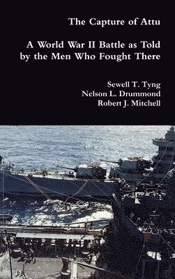 Sewell T Tyng, Nelson L Drummond, Robert J Mitchell, Sewell T. Tyng, Nelson L. Drummond, Robert J. Mitchell - Capture of Attu, Inbunden