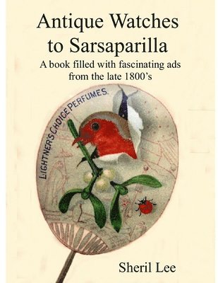 Antique Watches to Sarsaparilla - A book filled with fascinating ads from the late 1800's 1