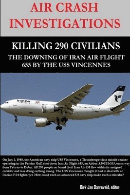 Air Crash Investigations - Killing 290 Civilians - The Downing of Iran Air Flight 655 by the USS Vincennes 1
