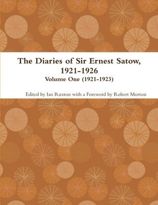 bokomslag The Diaries of Sir Ernest Satow, 1921-1926 - Volume One (1921-1923)