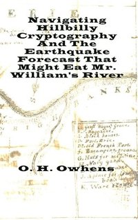 bokomslag Navigating Hillbilly Cryptography And The Earthquake Forecast That Might Eat Mr. William's River