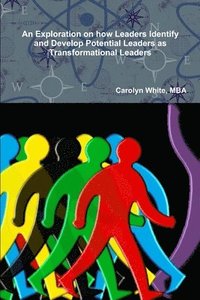 bokomslag An Exploration on How Leaders Identify and Develop Potential Leaders as Transformational
