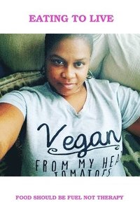 bokomslag Eating To Live - My Vegan Journey