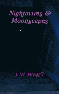 J W West, J. W. West, J. W. WEST - Nightmares & Moonscapes, Inbunden