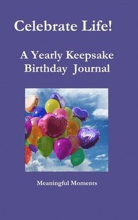 bokomslag Celebrate Life! A Yearly Keepsake Birthday Journal