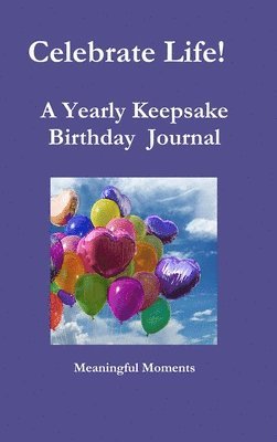 Celebrate Life! A Yearly Keepsake Birthday Journal 1