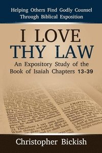 bokomslag I Love Thy Law: An Expository Study of the Book of Isaiah Chapters 13-39