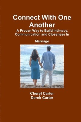 Connect With One Another A Proven Way to Build Intimacy, Communication and Closeness in Marriage 1