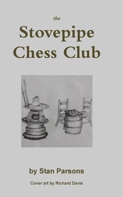 Stan Parsons - Stovepipe Chess Club, Inbunden