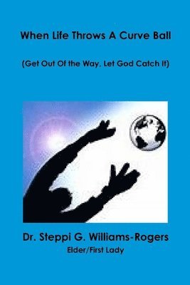 When Life Throws a Curve Ball (Get Out Of the Way Let God Catch It) 1