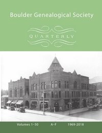 bokomslag Boulder Genealogical Society Quarterly, 1969-2018 Table of Contents and Names Index, Vol 1, A-F