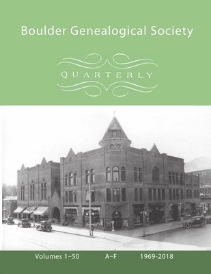 Boulder Genealogical Society Quarterly, 1969-2018 Table of Contents and Names Index, Vol 1, A-F 1