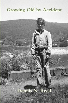 Dennis N Reed, Dennis N. Reed - Growing Old by Accident, Häftad