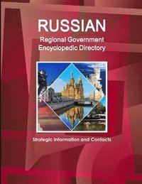 bokomslag Russian Regional Government Encyclopedic Directory  - Strategic Information and Contacts