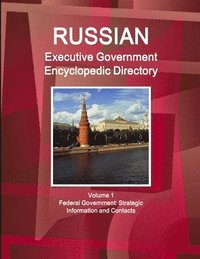 bokomslag Russian Executive Government Encyclopedic Directory Volume 1 Federal Government: Strategic Information and Contacts
