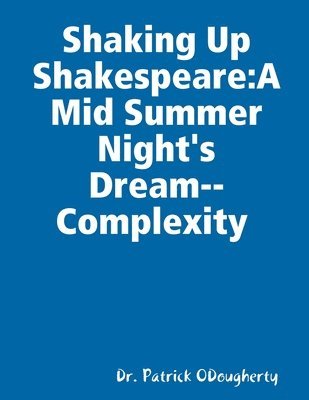 Dr. Patrick ODougherty, Patrick Odougherty - Shaking Up Shakespeare:A Mid Summer Night's Dream--Complexity, Häftad