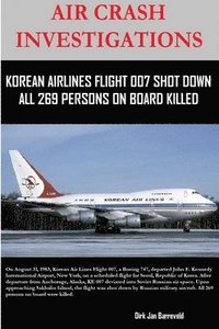bokomslag Air Crash Investigations - Korean Air Lines Flight 007 Shot Down - All 269 Persons on Board Killed