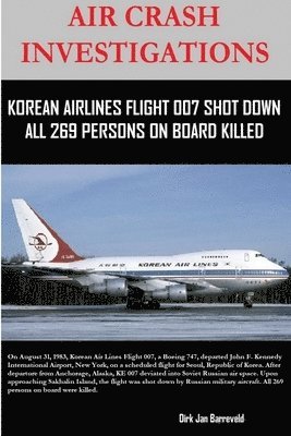 bokomslag Air Crash Investigations - Korean Air Lines Flight 007 Shot Down - All 269 Persons on Board Killed