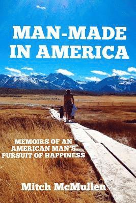 bokomslag Man-Made in America Memoirs of an American Man's Pursuit of Happiness