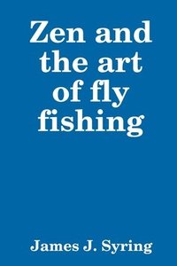 bokomslag Zen and the art of fly fishing