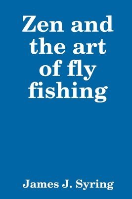 Zen and the art of fly fishing 1