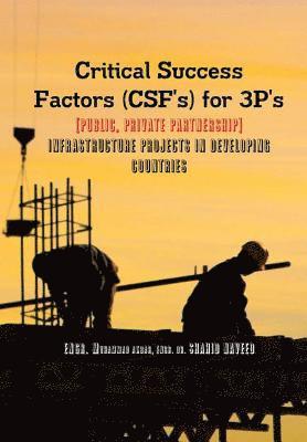 Critical Success Factors (CSF's) for 3P's [Public, Private Partnership]: Infra Structure Projects in Developing Countries 1