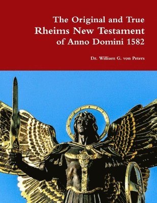 William Von Peters - Original and True Rheims New Testament of Anno Domini 1582, Häftad