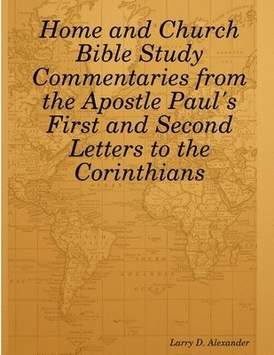 Home and Church Bible Study Commentaries from the Apostle Paul's First and Second Letters to the Corinthians 1