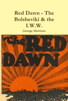 Red Dawn - The Bolsheviki & the I.W.W. 1