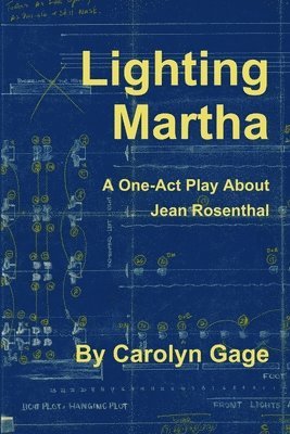 Lighting Martha : A One - Act Play About Jean Rosenthal 1